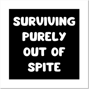 surviving purely out of spite Posters and Art